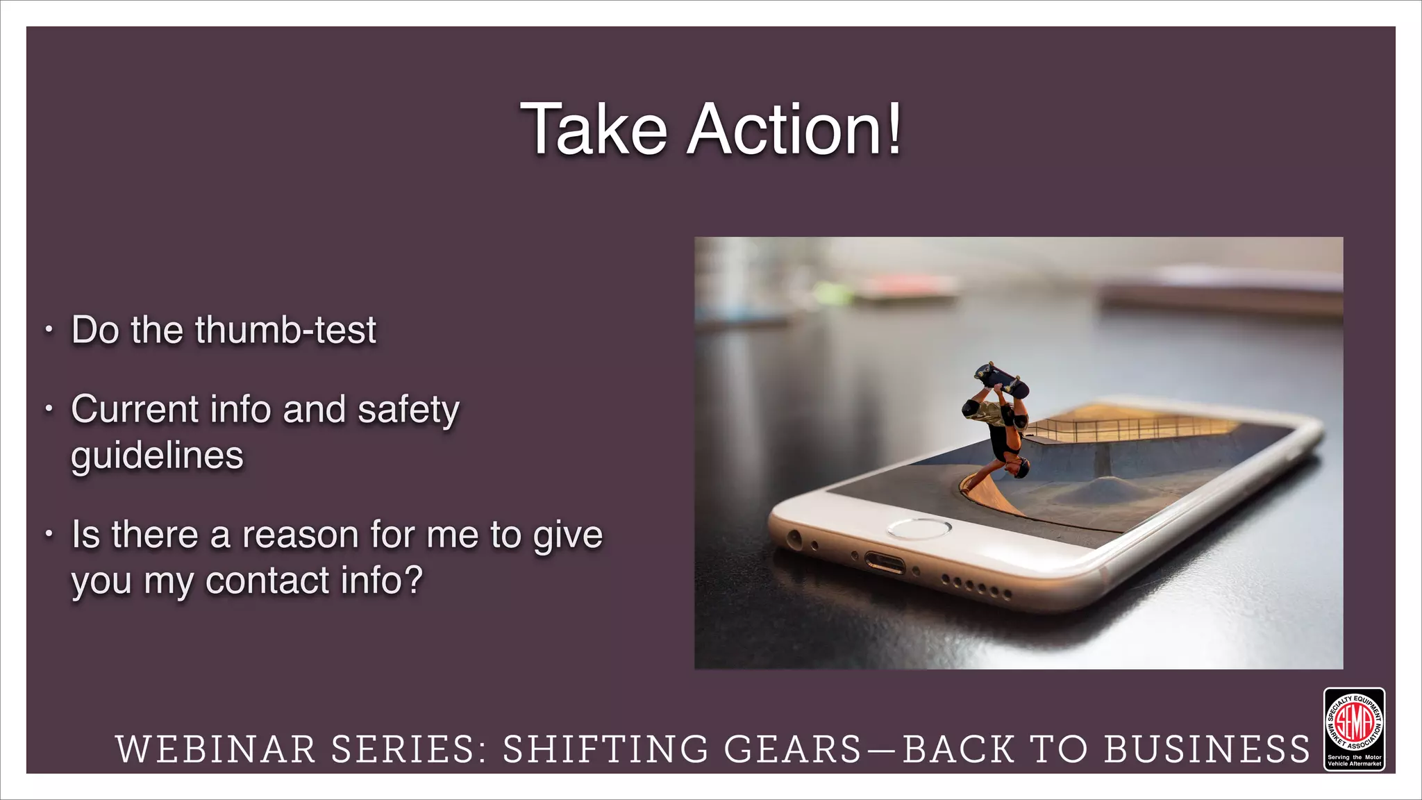 Powered by:
• Do the thumb-test
• Current info and safety
guidelines
• Is there a reason for me to give
you my contact info?
Take Action!