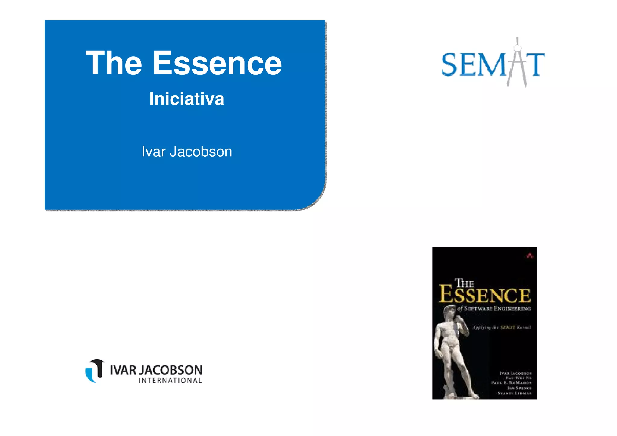 The Essence
Iniciativa
Ivar Jacobson
 