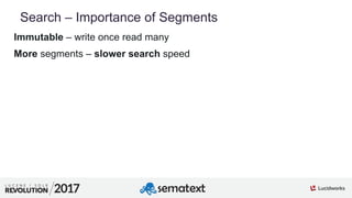 3
01
Search – Importance of Segments
Immutable – write once read many
More segments – slower search speed
 
