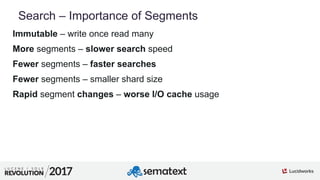 4
01
Search – Importance of Segments
Immutable – write once read many
More segments – slower search speed
Fewer segments – faster searches
Fewer segments – smaller shard size
Rapid segment changes – worse I/O cache usage
 