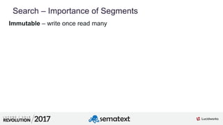 3
01
Search – Importance of Segments
Immutable – write once read many
 