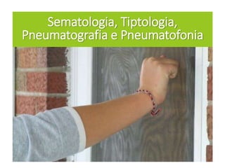 Sematologia, Tiptologia,
Pneumatografia e Pneumatofonia
 