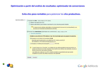 Optimización a partir del análisis de resultados: optimizador de conversiones Evita clics poco rentables  para potenciar los  clics productivos.  