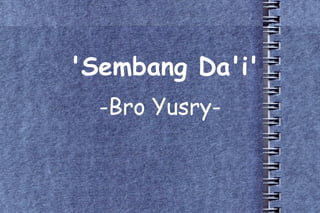 'Sembang Da'i' -Bro Yusry- 