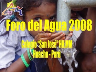 Colegio “San José” HH.MM Huacho - Perú Foro del Agua 2008 
