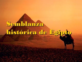 SemblanzaSemblanza
histórica de Egiptohistórica de Egipto
 