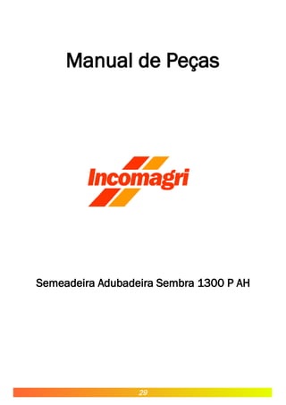 Manual de Peças
Semeadeira Adubadeira Sembra 1300 P AH
29
 