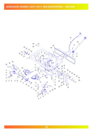 SEMEADEIRA SEMBRA 1300 P AH II SEM RESERVATÓRIO – 9871520
38
39
40
9
3
9
4 3 8
7
11
4 12 6
5
4
3
2
14
13
15
4
12
9
4
3
8
3
9
7
37
39
38
50
3
4
12
41
11
42
9
26
48
47
29
36
27
31
32
33
34
30
33
34
35
25
23
28
33
34
20
19
24
22
16
22
1
9
3 12
4
45
4
12
3
4
12
11
43
44
4
12
48
46
18
21
17
5
4
3
51
10
49
31
 