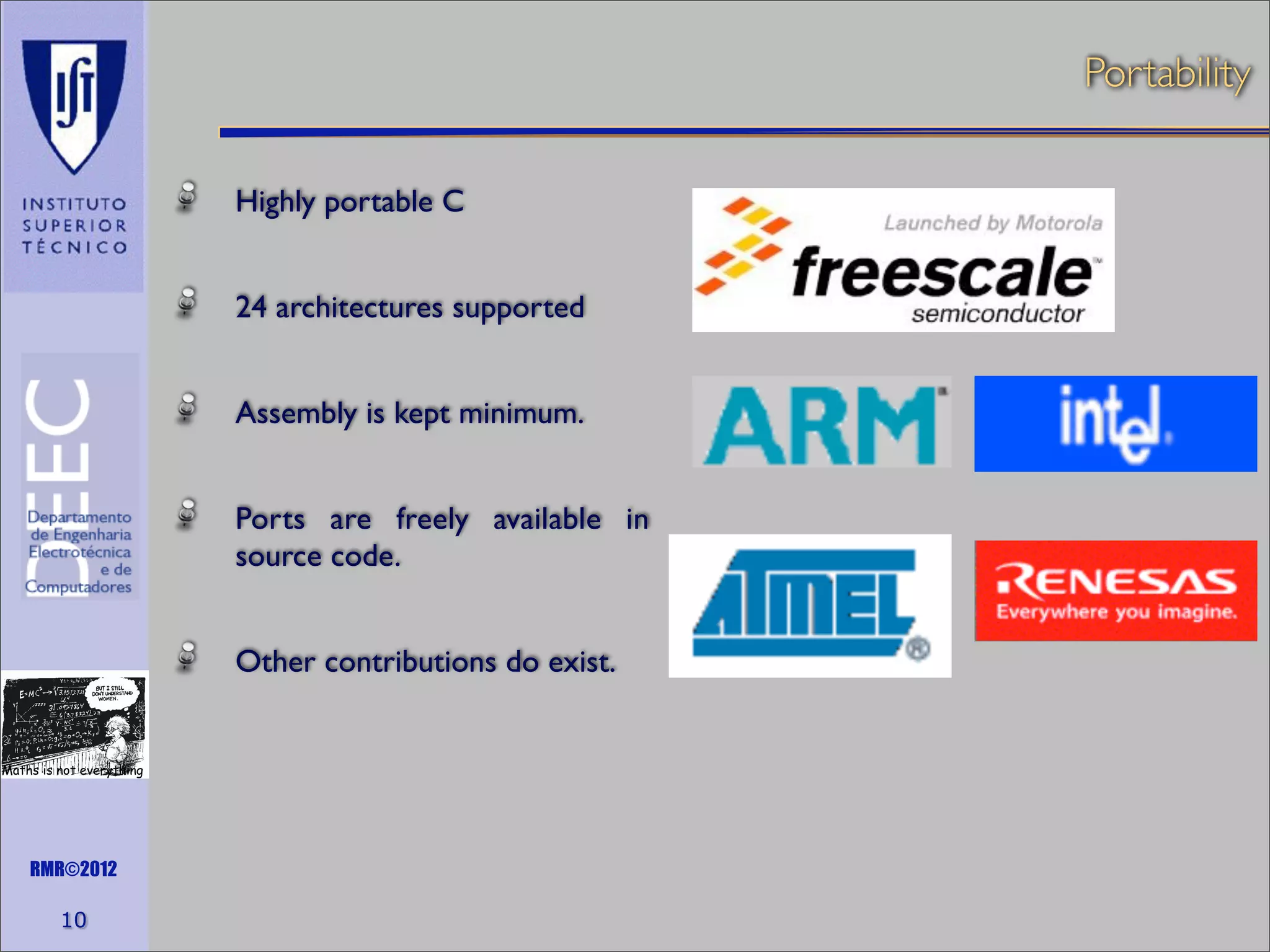Portability
Highly portable C
24 architectures supported
Assembly is kept minimum.
Ports are freely available in
source code.
Other contributions do exist.

Maths is not everything

RMR©2012

10

 