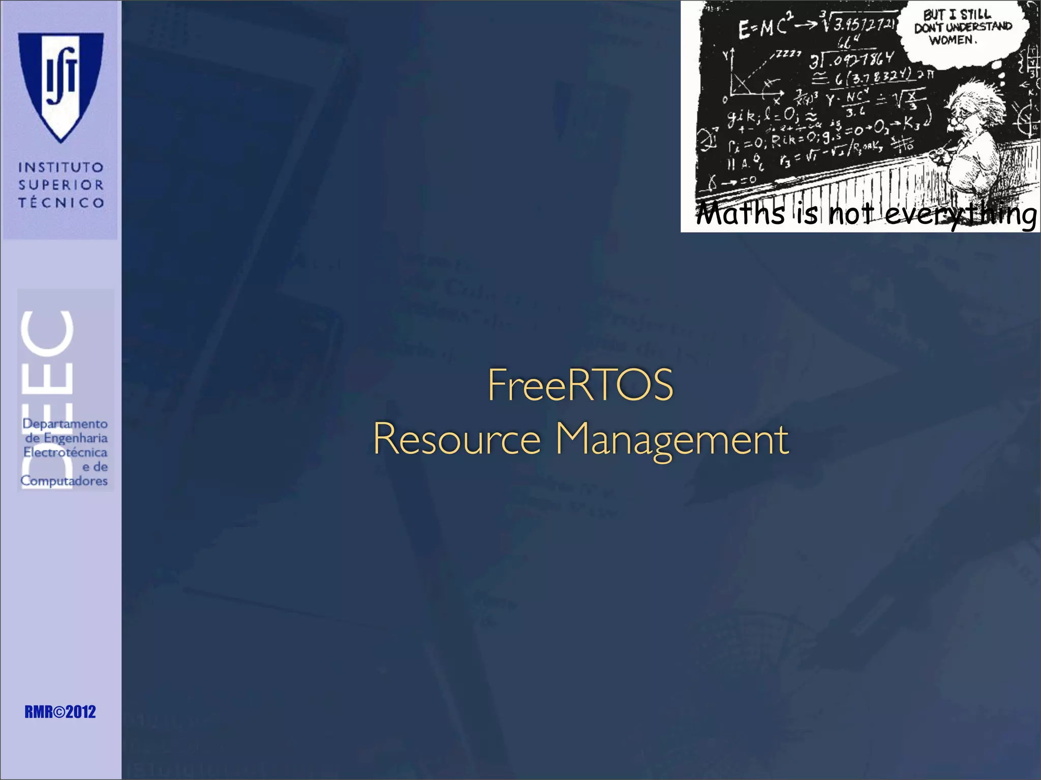 Maths is not everything

FreeRTOS
Resource Management

RMR©2012

 