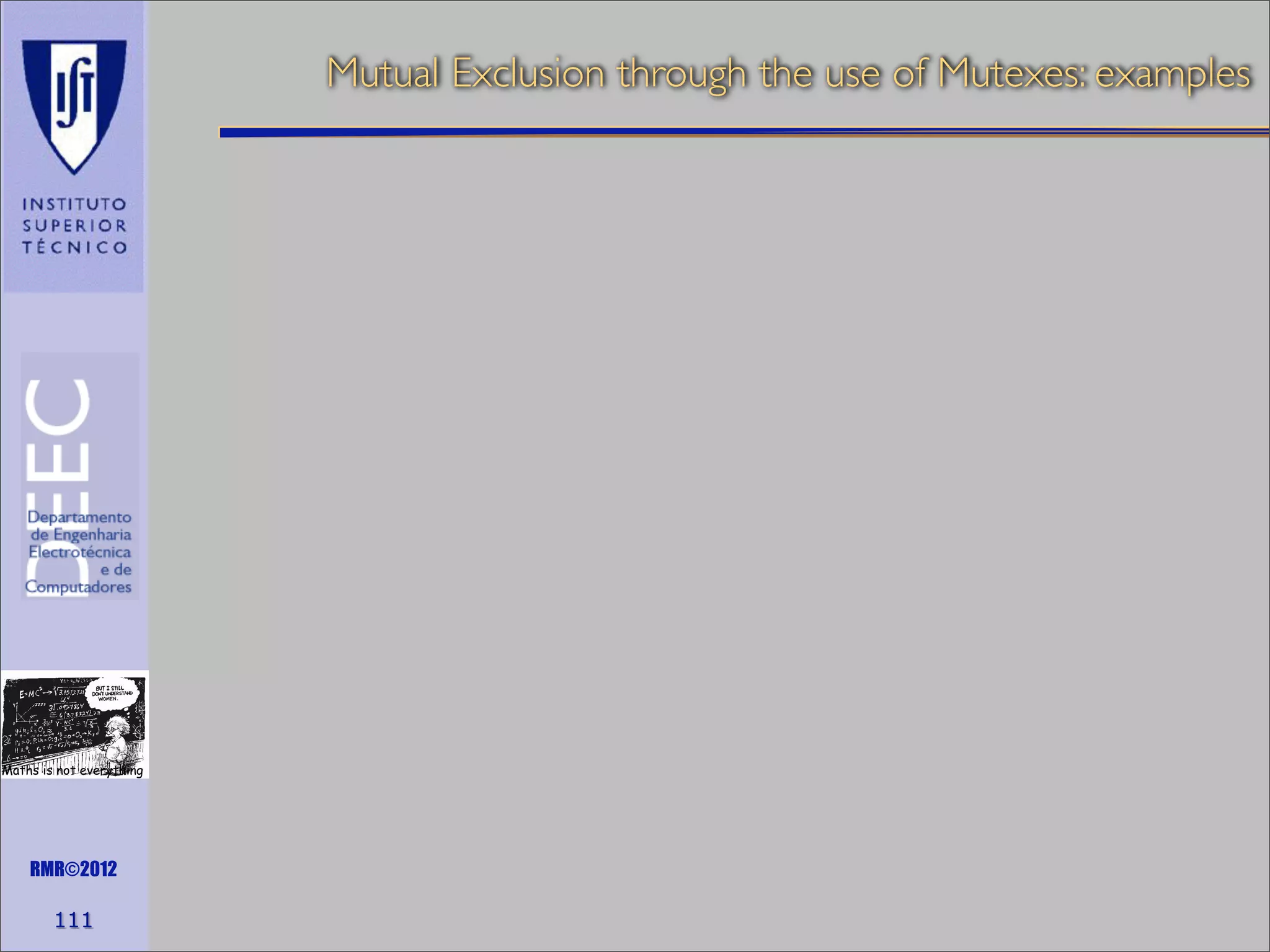 Mutual Exclusion through the use of Mutexes: examples

Maths is not everything

RMR©2012

111

 