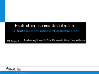 02-09-2013
Challenge the future
Delft
University of
Technology
Peak shear stress distribution
in finite element models of ...