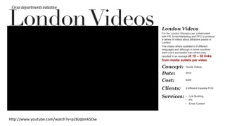 For the London Olympics we collaborated
with PR, Email Marketing and PPC to produce
a series of videos about attractive places in
London
The videos where subtitled in 9 different
languages and although in some countries
were more successful than others they
resulted in an average of 10 – 30 links
from media outlets per video
London Videos
Concept:
Date: 2012
Tourist Videos
LondonVideos
Cross	
  departments	
  initiative	
  
Cost: $400
Clients: 9 different Expedia POS
Services: •  Link Building
•  PR
•  Email Content
h#p://www.youtube.com/watch?v=p2BJqbmk5Dw	
  
 