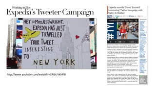 Expedia’sTweeter Campaign
Working	
  in	
  Silos	
  
h#p://www.youtube.com/watch?v=XRibUVKhP8I	
  
 