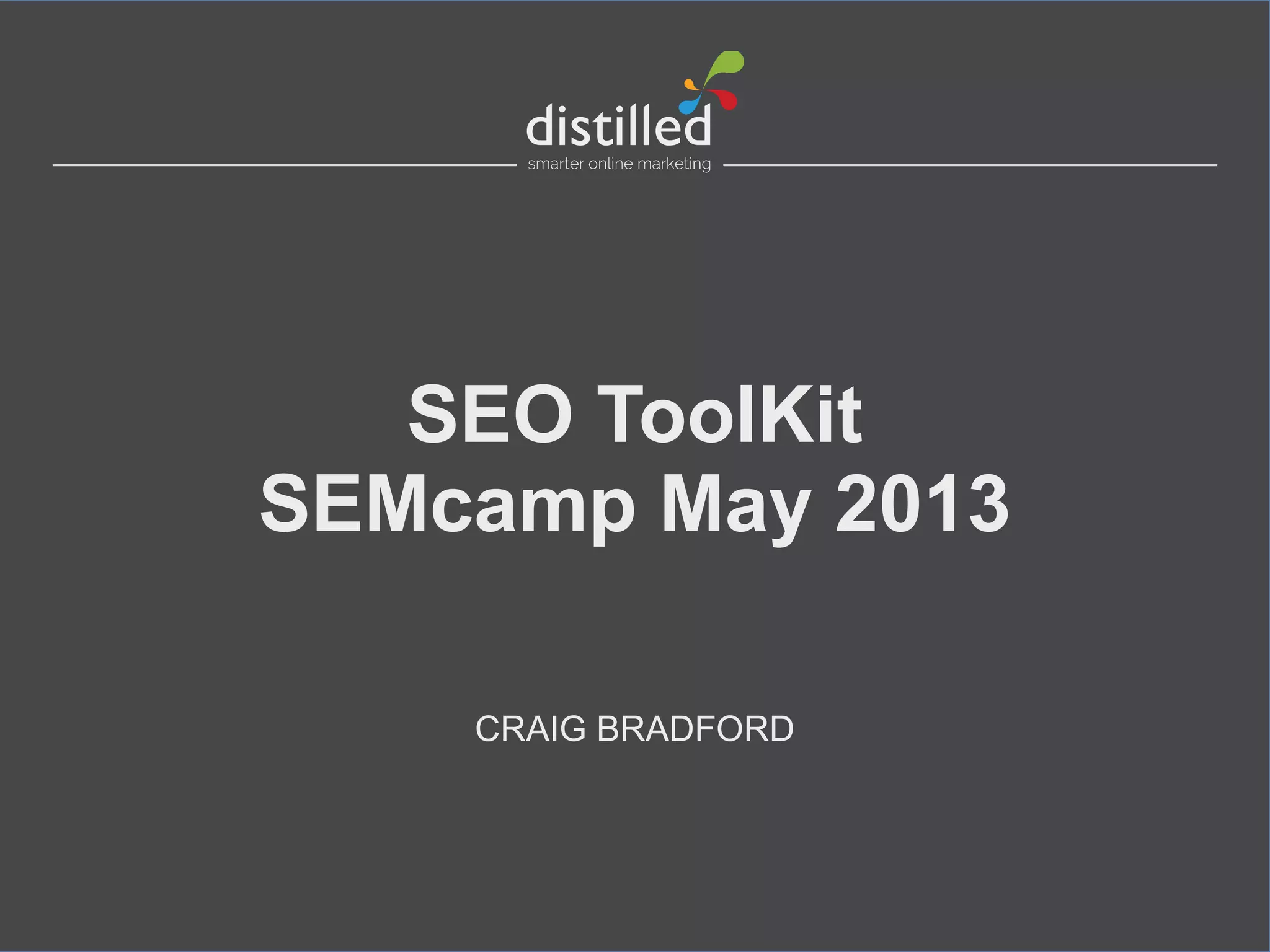 SEO ToolKit
SEMcamp May 2013
CRAIG BRADFORD