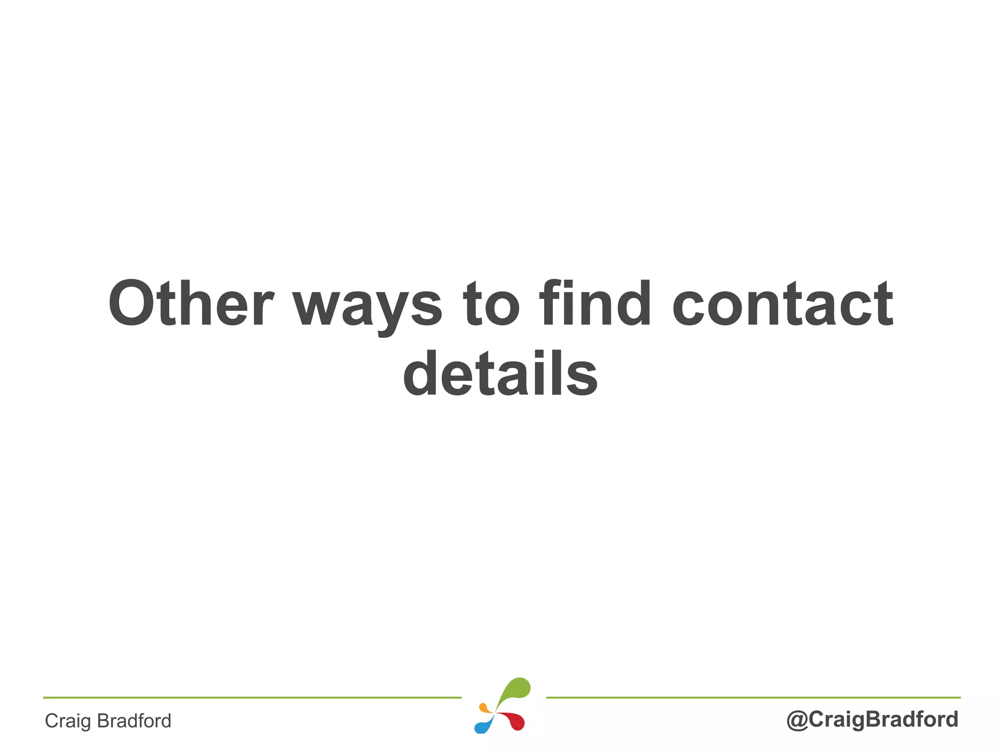 Other ways to find contact
details
@CraigBradfordCraig Bradford