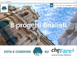 8 progetti ﬁnalisti

VOTA E CONDIVIDI

SU

 