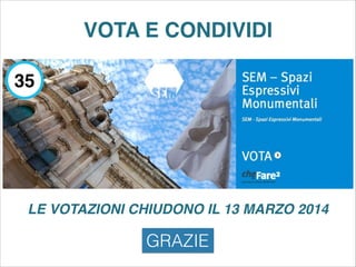 VOTA E CONDIVIDI
35

LE VOTAZIONI CHIUDONO IL 13 MARZO 2014

GRAZIE

 
