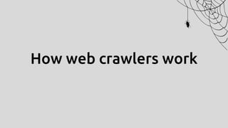 How web crawlers work
 