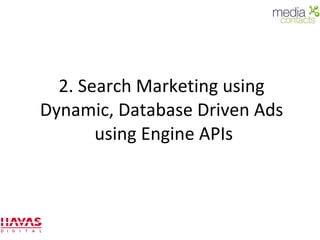 2. Search Marketing using  Dynamic, Database Driven Ads  using Engine APIs 