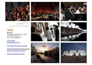 Contatos 
São 
Paulo 
R. 
Pedroso 
Alvarenga, 
58 
– 
3º. 
Andar 
04531-­‐000 
São 
Paulo 
-­‐ 
SP 
Tel: 
+ 
55 
(11) 
2592-­‐6066 
Carlo 
Lovatelli 
carlo@lovatelli.com.br 
trancoso@musicaemtrancoso.org.br 
Pierre 
Emter 
(Responsável 
pelo 
projeto) 
pierre@musicaemtrancoso.org.br 
www.musicaemtrancoso.org.br 
