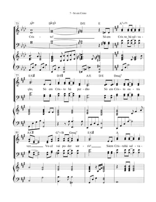 “
“
“
“
“
¬
L
==========================&
bb
bb
w
w
Ab9
Cris -
ww
to!
Db/Eb
# ˙«««««
n˙
D/E
Œ
E
nˆ««««
««««
Só
ˆ
em
ˆˆ«««««##
#
Cris
A7+(9)
-
ˆˆ«««««
«««««
to_há
ˆˆ ˆ«««««
ˆ
sal -
ˆˆ«««««
va -
==========================? bbbb
w_w w_w n˙_»»»»»
n ˙ Œ # œnœ»»»»»»
»»»»»»
œœ
œ__»»»»»»
œ##
# œ
œ__»»»»»»
»»»»»»
œ__
œ œ
œ__»»»»»
œ__»»»»»»
œ
ß
Í
==========================&
bb
bb
ˆ_«««««««
.ˆ.ˆ. ˆ««««
j
˙_«««««««
˙˙ ˆ.ˆ.ˆ.
ˆ__««««««««
.
ˆ
ˆ__««««««««
j
ˆ_
ˆ
«««««««
««««««««
«««««««
«««««««
ˆ_
ˆ
ˆ_
ˆ
ˆ
ˆ n ˆ.nˆ««««««««
.
nˆ.
# ˆ. ˆ««««
j # ˙n˙
n ˙n˙_«««««««
ˆ.ˆ.ˆ.
ˆ_««««««««
.
##
#
ˆ_««««
j
ˆ.ˆ.ˆ_««««««
.
œ»»»
J
==========================? bbbb ˆ««««« ««««
ˆ
œ»»» ˆ««««« ««««
ˆ
œ»»»
ˆ_««««« ««««
ˆ œ»»» ˙˙
˙_««««««««
nˆ_««««« ««««
nˆ nœ»»» ˙_«««««««««
#˙
˙ ˆ
##
#
««««« ««««
ˆ
˙»»»
.
l
l
l
l
l
l
l
l
l
ll
ll
l
l
l
l
73
ll
ll
l
l
l
l
llll
llll
l
l
l
ll
l
l
l
ll
ll
l
l
l
l
“
“
“
“
“
¬
L
==========================&
##
#
˙«««««
.˙.
ção,
E/G#
Só
ˆ««««
««««
em
ˆ ˆˆ«««««
Cris
D/F#
-
ˆˆ«««««
«««««
to
ˆˆ
há
ˆˆ«««««
ˆ«««««
ˆ
per -
˙.˙_«««««
.
dão
A/E D/E
Só
ˆˆ««««
««««
ˆˆ
em
ˆˆ«««««
Cris
Dmaj7
ˆˆ
-
«««««
«««««
to
ˆˆ
ou
ˆˆ«««««
-
ˆ«««««
ˆ
tra
==========================?
##
#
˙__»»»»»
.˙. œœ»»»»»»
»»»»»»
œœ œ_»»»»»
œ œœ_»»»»»»»
»»»»»»»
œ_œ œ_»»»»»»
œ œ»»»»»
œ ˙»»»»»
.
˙. œœ»»»»»
»»»»»œœ œ_»»»»»
œ œœ_»»»»»
»»»»»
œ_œ œœ_»»»»»
œœ_»»»»»
ß
Í
==========================&
##
#
˙
˙˙
˙_«««««««
ˆ_«««««««
ˆ
ˆˆ ˆ««««
««««
ˆ ˙__««««««««
˙˙˙ ˙««««««
˙˙ ˙
˙_«««««««
˙ ˙˙˙
˙__««««««««
˙˙˙_˙__««««««««
ˆ_««««
j
ˆ«««« ˆ««««
j
==========================?
##
#
œ»»»
»»»»»»
»»»»»»
»»»»»»»
œ œ œ ˙
˙«««««««
Œ ‰ œ»»»»
J ˆ.
ˆ«««««««««
.
œ»»»»
J
ˆ_«««««««««
«««««««
««««««
«««««««
ˆ ˆ ˆ
˙_««««««««
˙
ˆ_««««««««««
««««««««
««««««
««««
ˆ ˆ ˆ ˙»»»»l
l
l
l
l
l
l
l
l
l
ll
ll
l
l
l
l
77
ll
ll
l
l
l
l
ll
ll
l
l
l
l
ll
ll
l
l
l
l
“
“
“
“
“
¬
L
==========================&
##
#
ˆˆ««««««
««««««
vez,
A/C#
ˆˆ_ ˙˙_«««««
-cêVo
ˆˆ_«««««
«««««
ˆˆ ˆˆ««««««
vai
G7+/B
ˆˆ«««««
«««««
po
ˆˆ
- der
ˆˆ««««««Gmaj7
sor
ˆˆ«««««
-
˙.˙«««««
.
rir!
E/G#
ˆ««««
««««
Só
ˆ
em
ˆˆ«««««
Cris
A
-
ˆˆ«««««
«««««
tohá
ˆˆ ˆ«««««
ˆ
sal -
ˆ«««««
ˆ
va -
==========================?
##
# œ_œ»»»»»
»»»»»
œœ ˙»»»»»
˙ œœ»»»»»
»»»»»
œ_œ œ_»»»»»
nœ œœ_»»»»»»
»»»»»»
œœ_ œœ_»»»»»
œ_»»»»»»
œ ˙.˙__»»»»»
.
œœ»»»»»»
»»»»»»
œœ œ__»»»»»»
œ
œ__
œ
»»»»»»
»»»»»»
œ__
œ œ
œ__»»»»»
œ__»»»»»»
œ
ß
Í
==========================&
##
#
˙««««
˙««««««
˙ ˙
˙«««««««
˙ ˙
˙«««««««
˙
ˆ_«««««««ˆˆˆ ≈
ˆ_««««««
«««««
««««
ˆˆ˙
˙_«««««««
˙˙ Œ
ˆ_ˆˆˆ
««««««««
««««««««
ˆ
ˆ_
ˆˆ
˙
˙_««««««««
˙˙
==========================?
##
#
˙«««« ˙»»»» œ.
œ»»»»»»»
. œ»»»
J ˙»»»»»»»»n˙ ˆ«««««« ««««
ˆ œ»»»
˙
˙««««««««
˙ wl
l
l
l
l
l
l
l
l
l
ll
ll
l
l
l
l
81
ll
ll
l
l
l
l
ll
ll
l
l
l
l
ll
ll
l
l
l
l
7 - Só em Cristo
 