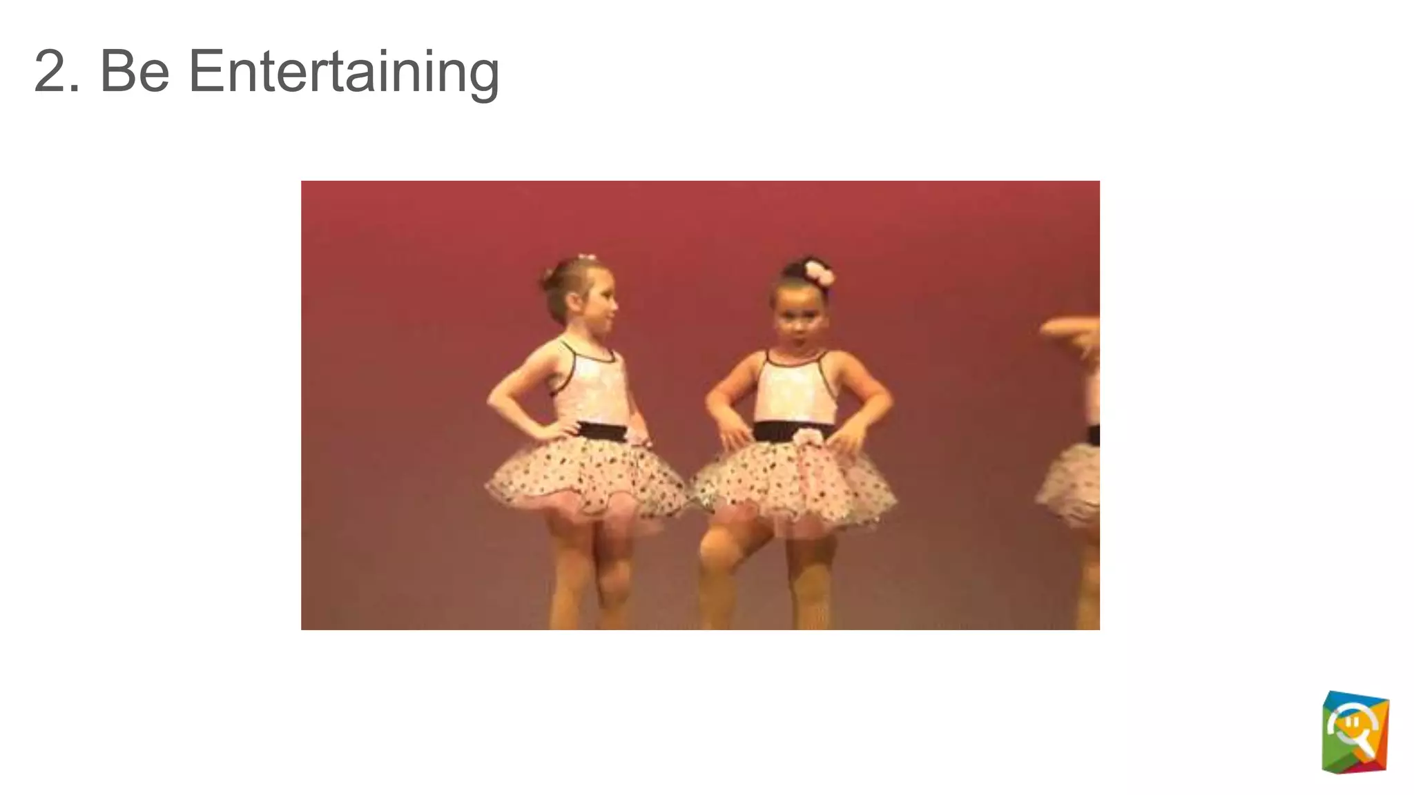 2. Be Entertaining