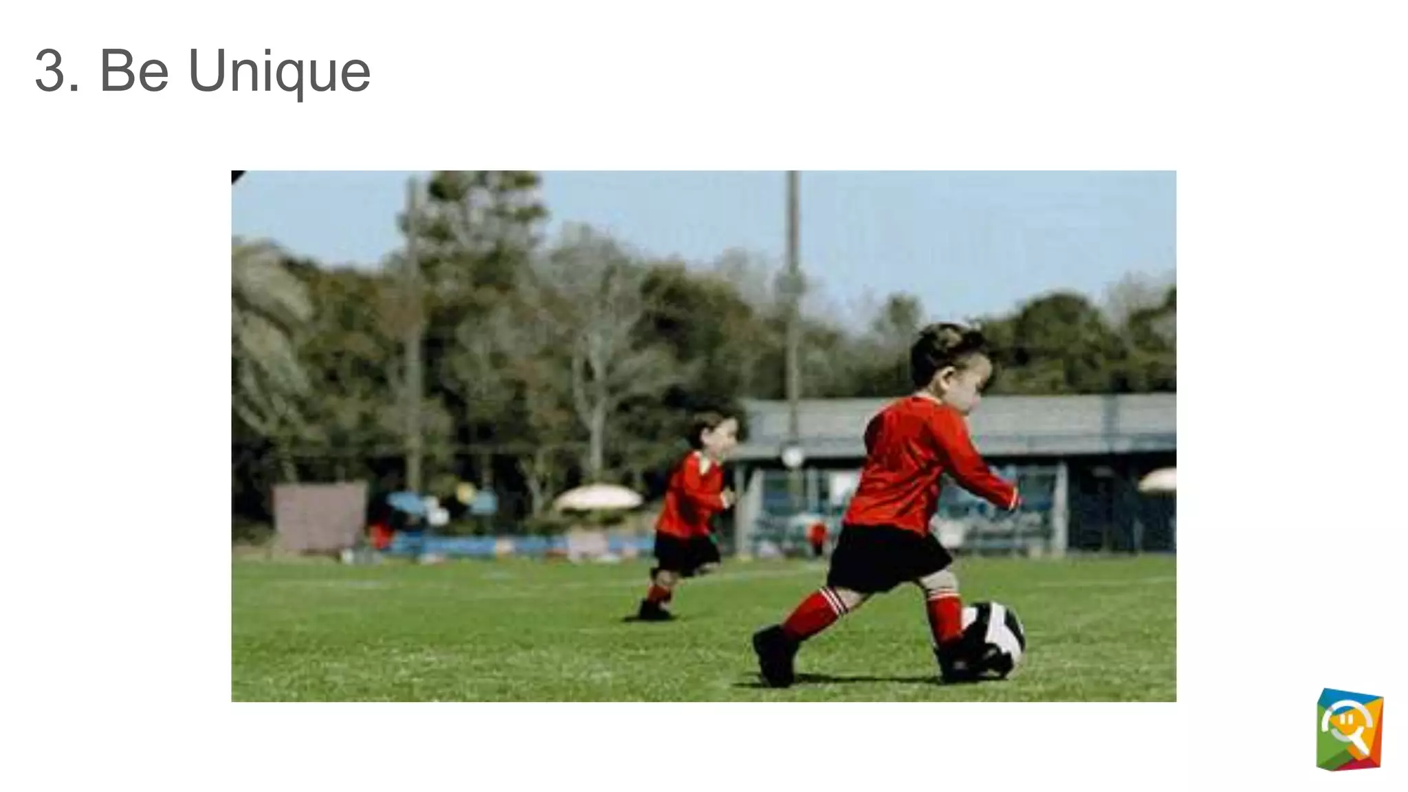 3. Be Unique