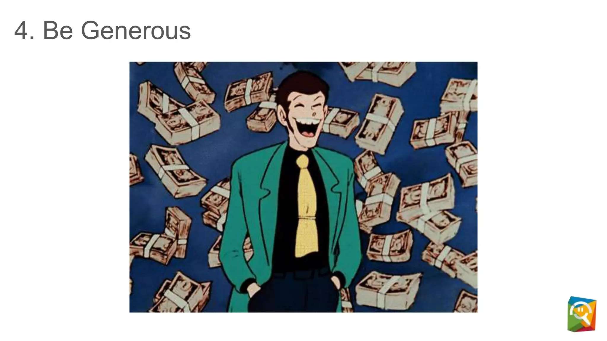 4. Be Generous
