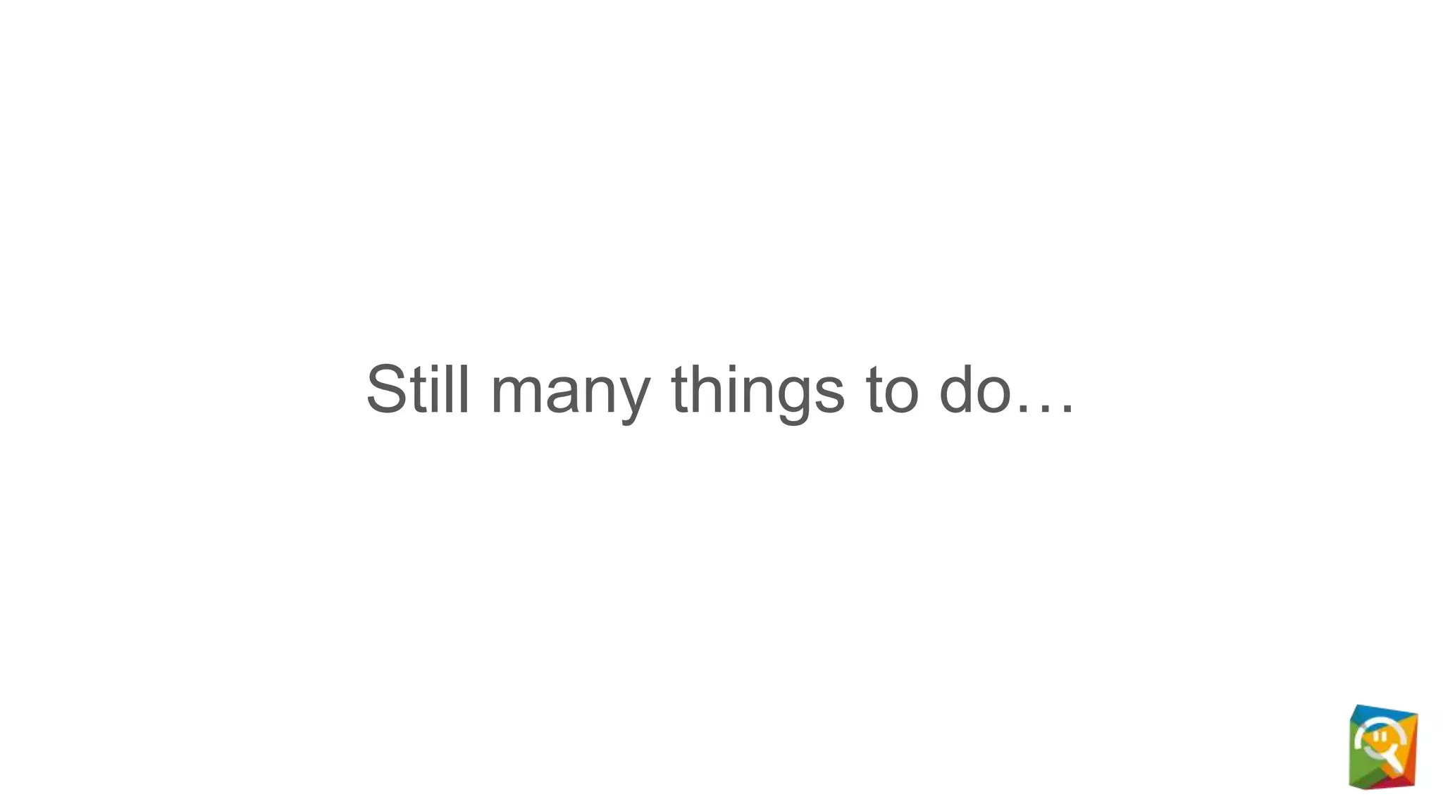 Still many things to do…