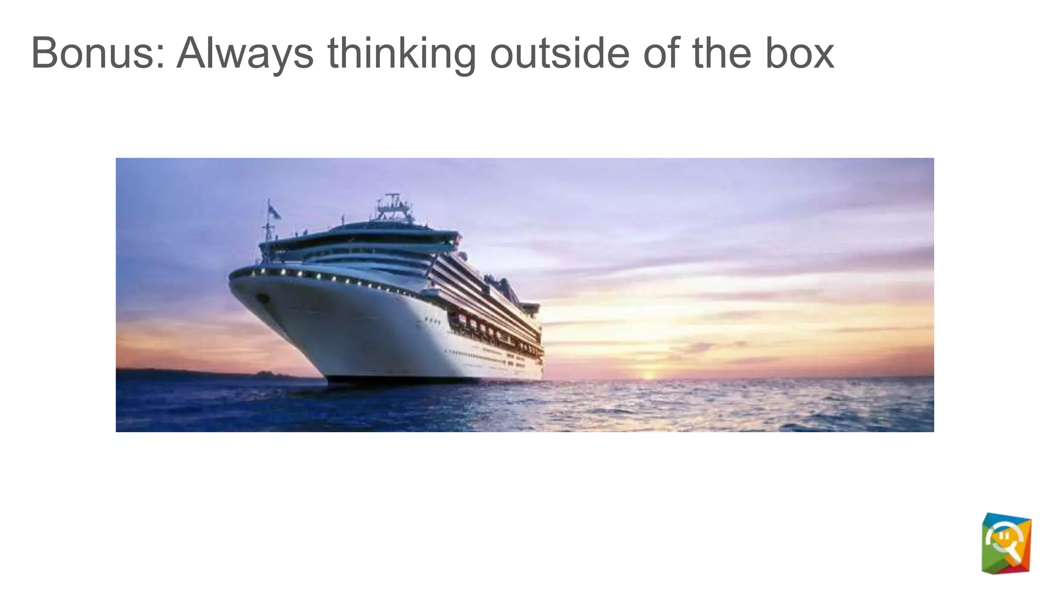 Bonus: Always thinking outside of the box