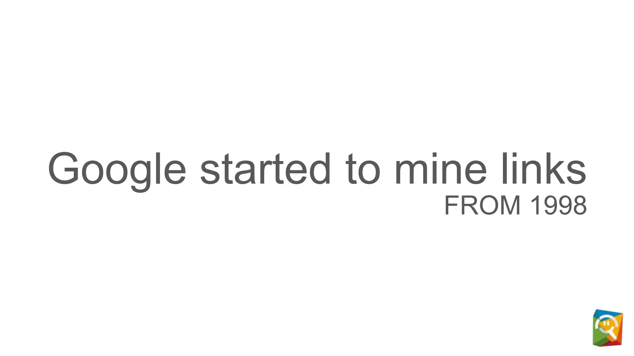 Google started to mine links
FROM 1998