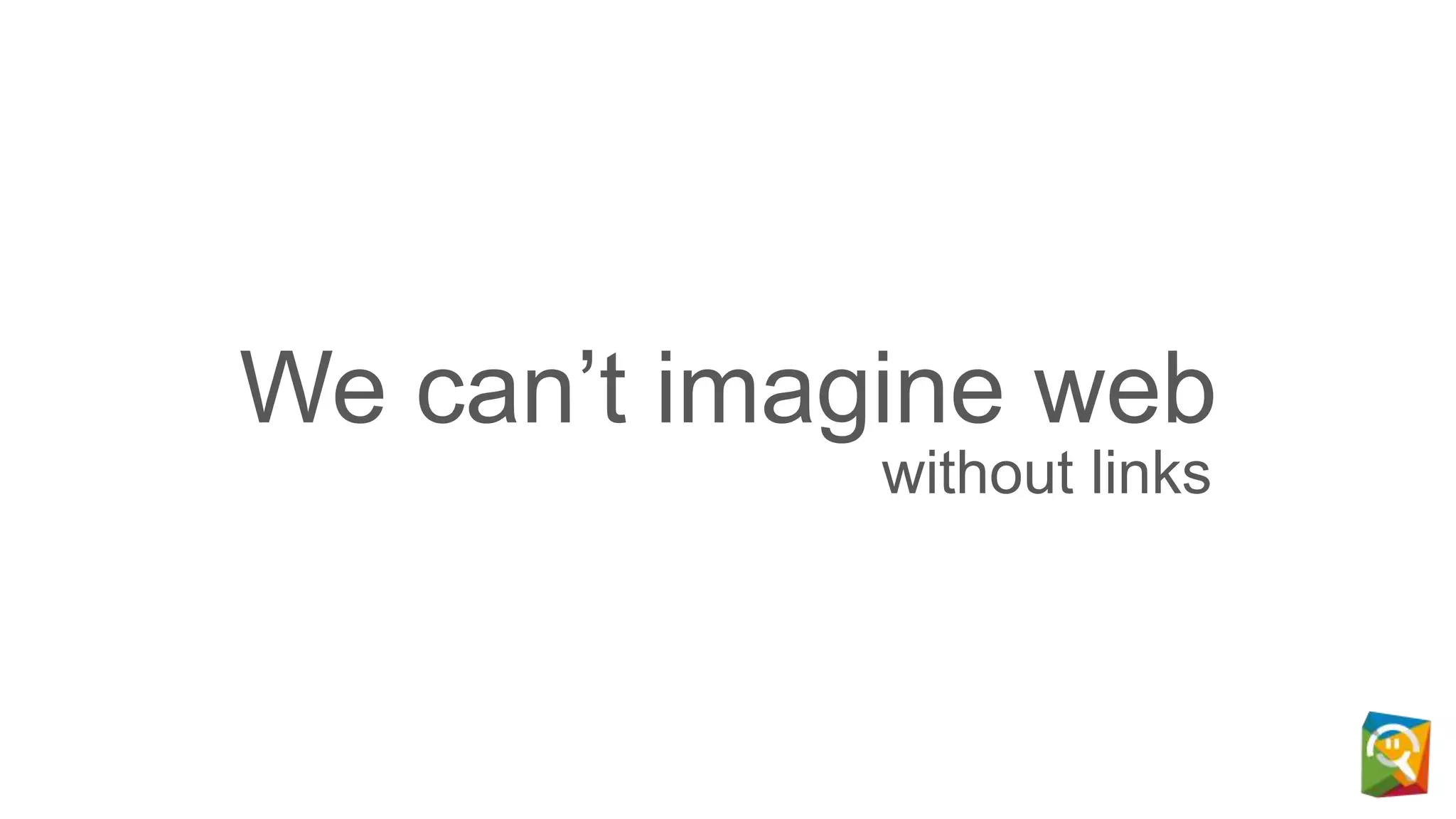 We can’t imagine web
without links