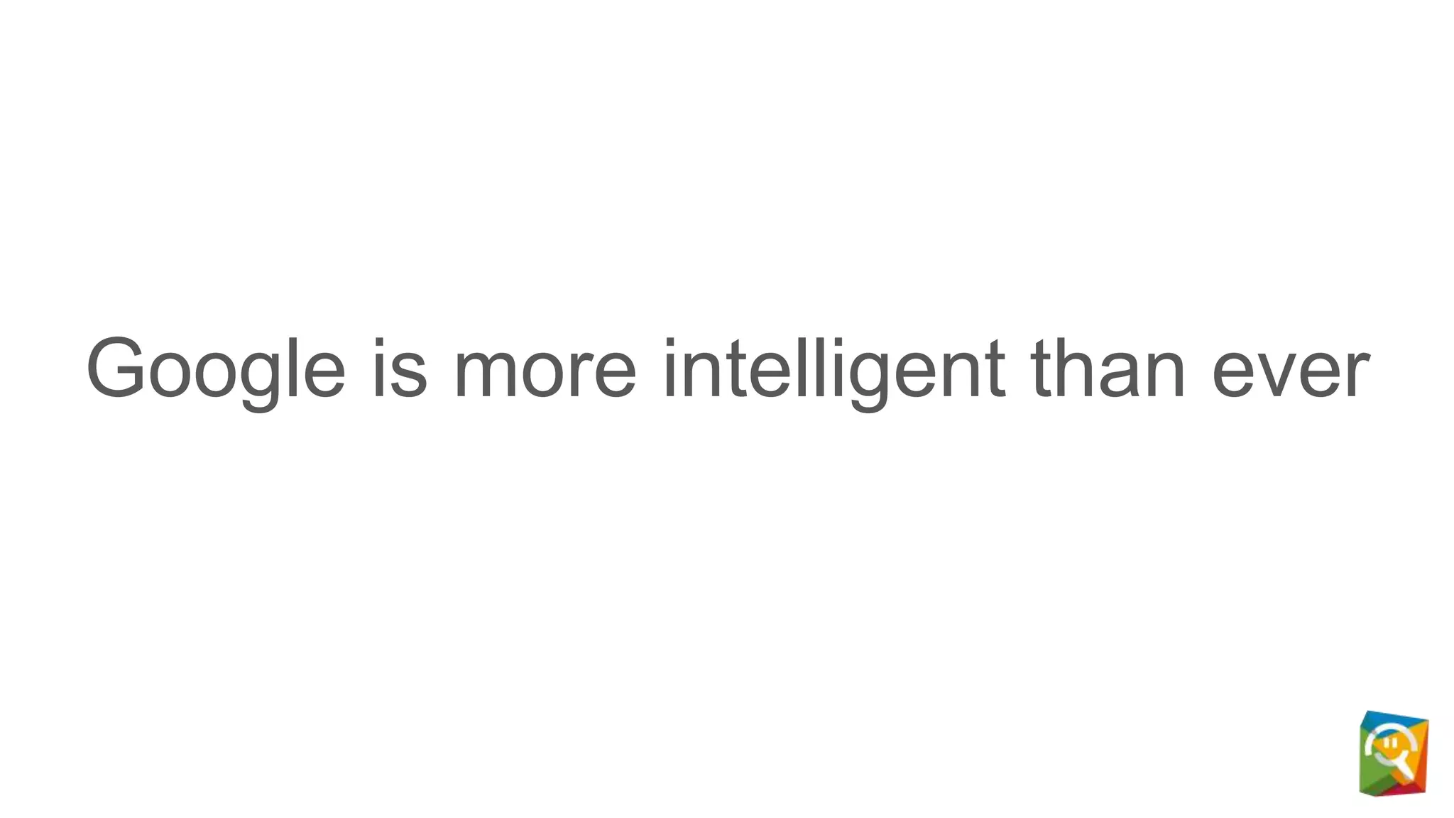 Google is more intelligent than ever