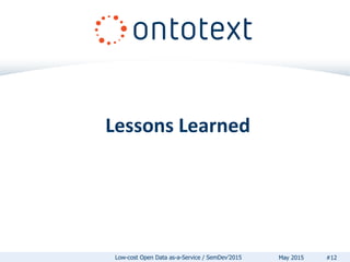 Lessons Learned
#12May 2015Low-cost Open Data as-a-Service / SemDev’2015
 