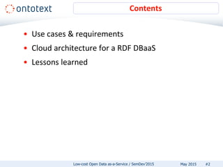 • Use cases & requirements
• Cloud architecture for a RDF DBaaS
• Lessons learned
Contents
#2May 2015Low-cost Open Data as-a-Service / SemDev’2015
 