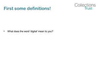 First some definitions!
• What does the word ‘digital’ mean to you?
 