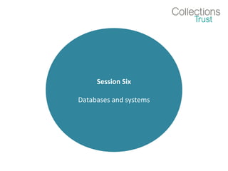 Session Six
Databases and systems
 