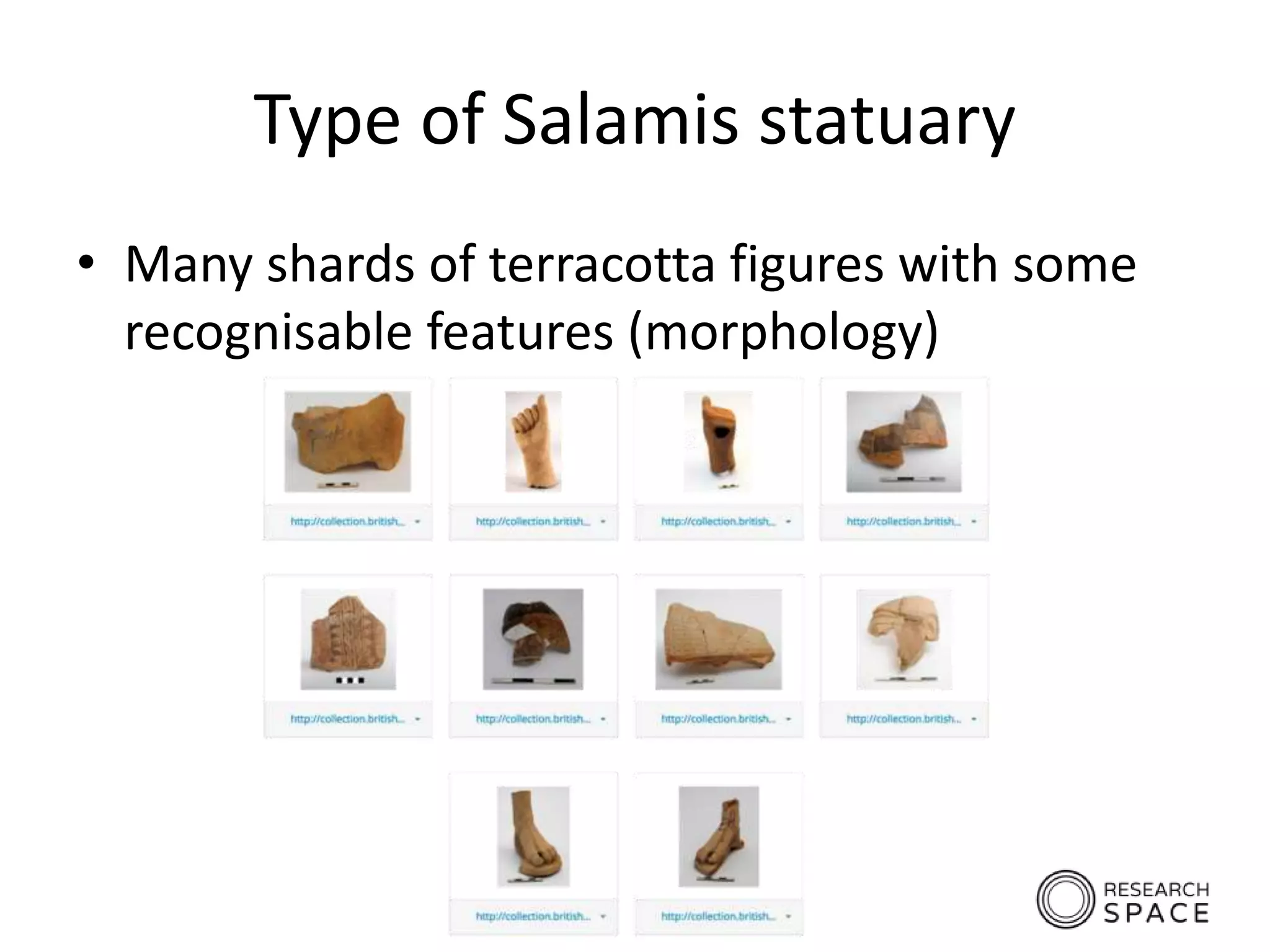 Type of Salamis statuary
• Many shards of terracotta figures with some
recognisable features (morphology)
 