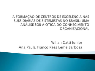 Wilian Gatti Junior
Ana Paula Franco Paes Leme Barbosa
 