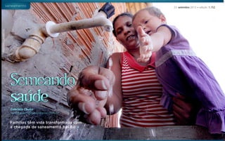 Marlon Ganassin

saneamento

Semeando
saúde
Gabriela Couto
reportagem@diariodigital.com.br

Famílias têm vida transformada com
a chegada de saneamento básico

23 setembro 2013 • edição 1.152

 