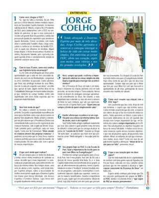 ENTREVISTA

1      Como você chegou à FEIC?
       Se não me falha a memória, foi em 1996
que eu e o Victor Moreira, ambos médiuns exposi-            JORGE
tores da Sociedade Espírita Ramatis, recebemos
solicitação do Dr. Ribeiro, à época Vice-Presidente
da SER, para colaborarmos com a FEIC na con-
dução de palestras, já que a casa começava a
                                                           COELHO
                                                       “
receber um grande fluxo de pacientes e ainda não
possuía um quadro de expositores que atendesse                Tendo abraçado a Doutrina
àquela demanda. Fomos recebidos com muito                 Espírita por mais de três déca-
amor e carinho pelo Franklin e Aída, e logo come-         das, Jorge Coelho aprendeu a
çamos a conhecer os membros da família FEIC,
com os quais nos afinamos de imediato. Algum              vencer-se e consegue enxergar a
tempo depois, o Victor desencarnou e ficamos so-          beleza da vida em coisas muito
zinhos, fisicamente falando, pois a presença da-          simples. Em entrevista ao jornal
quele querido irmão é constantemente notada no
ambiente astral de nossa casa.
                                                          FEIC, abriu seu coração, expôs
                                                          seus medos, suas vitórias e nos


                                                                                           ”
                                                          fez grandes revelações.
      Com os seus 75 anos, como você analisa
2     sua trajetória nesta encarnação?
      Eu me sinto um privilegiado por Deus pelas
oportunidades que a vida me tem concedido de,
através do exercício da Mediunidade, compensar
os erros cometidos no passado. Como sabemos
                                                       5     Você, sempre que pode, reafirma a impor-
                                                             tância de valorizar as coisas simples da vida.
                                                             Qual o segredo para enxergar tais aconteci-
                                                                                                                 dar seu testemunho. Eu cheguei à Escola de Pais
                                                                                                                 trazendo minha neta para a Evangelização Infantil.
                                                                                                                 Hoje estou ciente de que ela é que me deu essa
que Deus não privilegia nenhum de seus filhos,               mentos?                                             oportunidade. Sempre digo aos pais que o Amor
mas dá “a cada um segundo suas obras”, acredito              Ver a Presença de Deus em tudo e em todos.          que têm por seus filhos fez com que tivessem a
que, apesar de tudo, alguns méritos devo ter na        Deus é Imanente na criação, portanto está em tudo         oportunidade de ali estar, participando de nosso
Contabilidade Divina que me trazem tantas bênçãos,     presente; ao mesmo tempo é Transcendente. Nossa           encontro das manhãs de sábado.
já que, também no campo familiar, tenho sido           mente só através de analogias consegue aproximar-
aquinhoado com seres muito especiais que me            se do entendimento de Deus. No entanto, o mais
propiciam muita felicidade.                            importante não é entendê-Lo, mas sim amá-Lo através
                                                       do Amor às suas criaturas, que são sua expressão.
                                                       Como nos diz o Espírito Neio Lúcio: “Quem ama vai
                                                                                                                 8      Como você resume sua relação com a
                                                                                                                        FEIC hoje?
                                                                                                                        Um casamento que deu certo. A lua-de-mel

3      Você tem medo de que?
       De voltar a cometer os mesmos erros do
pretérito. De perder a oportunidade maravilhosa de
                                                       sempre à frente de quem simplesmente sabe”.               não terminou, e espero que não termine nunca.
                                                                                                                 Como em todo casamento que dá certo, a renúncia
                                                                                                                 aos valores do ego se faz necessária de ambas as
uma época tão linda como a que atravessamos no
planeta Terra atualmente. Muitos acham o contrário,
por não perceberem que a Providência Divina está
                                                       6      Kardec afirma que reconhece-se um espí-
                                                              rita pelo seu esforço na reforma íntima. Sen-
                                                              do assim, você é um espírita?
                                                                                                                 partes. Todos queremos ser felizes, e para tanto é
                                                                                                                 necessário abdicarmos de vez em quando dos
                                                                                                                 desejos nem sempre importantes do ego, em be-
comandando todo o processo de regeneração das                 Sou! Tenho muitos amigos espirituais exatamente    nefício dos valores sempre importantes do Eu Di-
criaturas humanas, sob a égide do Mestre Jesus.        por isso. Eles sabem o quão próximo estou da beira        vino. Para alcançarmos os objetivos traçados em
Tudo caminha para a perfeição cada vez mais            do abismo e velam para que eu consiga alcançar as         busca de nossa felicidade, é muitas vezes neces-
rápido. Como nos diz Emmanuel, “Deus atende            portas do “castelo do EU SOU”. Quando eu chegar           sário renunciar a parte desses mesmos objetivos;
às criaturas através das próprias criaturas”. E        “do outro lado”, as palavras que mais terei que pro-      o que não alcançamos agora, alcançaremos mais
podemos acrescentar que se Deus fosse esperar          nunciar serão: “Muito obrigado” e “desculpe pelo tra-     adiante. Afinal, acreditamos ou não que retornare-
criaturas perfeitas para tocar a obra do mundo, ela    balho”.                                                   mos muitas vezes mais? Certa vez ouvi de um
estaria parada. Ele nos utiliza com, sem e apesar                                                                palestrante espírita a afirmação: “deixei de ter ra-
de nossas imperfeições.                                                                                          zão para ser feliz”; pensemos nisso!

                                                       7      Seu projeto hoje na FEIC é o da Escola de
                                                              Pais. Qual a importância da escola para os

4      O que você ainda quer realizar?
       De uns tempos para cá, tenho me dedicado
a tentar vencer minha tendência de controlar as
                                                              pais com filhos na Evangelização?
                                                              Permita-me corrigir sua pergunta, pois a Esco-
                                                       la de Pais, não é meu projeto, mas sim, do DIJ sob a
                                                                                                                 9     O que o seu coração quer me dizer
                                                                                                                       agora?
                                                                                                                       Que me sinto muito feliz de ter a oportunidade
coisas. Acredito que o mais importante é a auto-       direção de nossa querida irmã Aída. Eu e o João           de conviver com tanta gente especial. Agradeço ao
realização propiciada pelo autoconhecimento em         Cajaíba muito temos nos beneficiado desse projeto, já     Pai por haver colocado em meu caminho tantas
busca da reforma íntima. Nos tempos atuais, uma        que, ali, diferentemente das palestras, temos a oportu-   pessoas que me têm ajudado a alcançar a “per-
série de alertas a nós, espíritas, está sendo feita,   nidade de receber o “feedback” (retorno) imediato atra-   cepção consciente da Presença de Deus” em
por Espíritos amigos, sobre a necessidade de           vés de perguntas, colocações, testemunhos e even-         todos nós.
melhor vivenciarmos aquilo que a Doutrina Espírita     tualmente objeções àquilo que expomos; somos as-                Espero ainda continuar pelo tempo que Ele
nos trouxe para nossa felicidade. Um desses            sim os maiores beneficiados. Quanto à importância         me conceder, participando dos grupos da SER e
Espíritos é Ermance Dufaux, cujos livros têm           para os pais, sugiro que em uma próxima edição do         da FEIC, dando e recebendo Amor e “que sejam
ocupado atualmente minha atenção.                      jornal, seja feita matéria com eles para que possam       de PAZ os nossos pensamentos”.

    “Você quer ser feliz por um instante? Vingue-se!... Todavia, se você quer ser feliz para sempre? Perdoe!” (Tertuliano)
 
