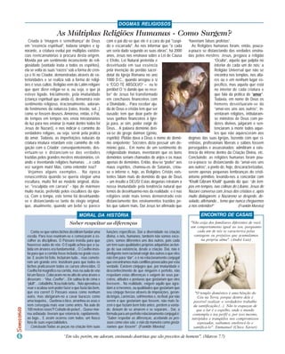 DOGMAS RELIGIOSOS

                        As Múltiplas Religiões Humanas - Como Surgem?
   Criada à “imagem e semelhança” de Deus                    com o pai diz-se que ele é a cara do pai "cuspi-         “haveriam falsos profetas”.
em “essência espiritual”, todavia simples e ig-              do e escarrado". Ao nos informar que "a cada               As Religiões humanas foram, então, pouco-
norante, a criatura evolui por múltiplas existên-            um seria dado segundo as suas obras", há 2000            a-pouco se distanciando das verdades ensina-
cias reencarnatórias à procura desta origem.                 anos, Jesus nos ensinava sobre a Lei de Causa            das pelos mestres; Jesus, pregava a religião
Movida por um sentimento inconsciente de reli-               e Efeito, Lei Natural preterida e                                          “Oculta”, aquela que palpita no
giosidade (vontade inata a todos os espíritos),              desvirtuada em sua essência                                                interior de cada um de nós: a
ela se volta às suas “raízes” sob a forma de cren-           pela invenção do perdão sacer-                                             Religião Universal que não se
ça e fé no Criador, demonstradas através de ex-              dotal da Igreja Romana no ano                                              encontra nos templos, nos alta-
terioridades e se realiza sob a forma de religi-             1000 D.C., quando arrogou a si                                             res ou e em nenhum lugar es-
ões e seus cultos. Religião vem do Latim religare            o “EGO TE ABSOLVO” – eu te                                                 pecífico, mas aquela que está
que quer dizer religar-se a, ou seja, o que já               perdôo! O “é dando que se rece-                                            no interior de cada criatura e
esteve ligado. Inicialmente, pela imaturidade                be” de Jesus foi transformado                                              que fala da prática do “amor”.
(criança espiritual que ainda é), demonstra este             em conchavos financeiros com                                               Todavia, em nome de Deus os
sentimento religioso, irracionalmente, adoran-               a Divindade... Para receber aju-                                           homens desvirtuaram-se do
do fenômenos da natureza (raios, trovão, sol...)             da de Deus o cristão tem que ser                                           “amai-vos uns aos outros”, in-
como se fossem deuses. Amoroso, então, o Pai,                ousado; tem que doar parte de                                              ventaram religiões, intitularam-
de tempos em tempos nos envia missionários                   seus ganhos financeiros à Igre-                                            se ministros de Deus com po-
de luz para nos ensinar (o maior dentre todos foi            ja para, aí sim, poder exigir de                                           deres divinos, julgaram e sen-
Jesus de Nazaré), e nos indicar o caminho do                 Deus... A palavra demônio deri-                                            tenciaram à morte todos aque-
verdadeiro religare, ou seja: servir pela prática            va-se do grego daimon (gênio,                                              les que não aquiesceram aos
do amor. Todavia, as imperfeições naturais da                espírito); Platão dava a Deus o nome de demô-            dogmas das suas Igrejas, fazendo com que ci-
criatura imatura retardam este caminho de reli-              nio onipotente; Sócrates dizia possuir um de-            entistas, profissionais liberais e sábios fossem
gação com o Criador; conseqüentemente, des-                  mônio guia... Em nome de um sentimento de                perseguidos e assassinados; admitiram a exis-
virtuam-se e distanciam-se das verdades                      religiosidade imaturo, inventaram que os bons            tência do inferno dentro da Criação Divina, etc.
trazidas pelos grandes mestres missionários, cri-            demônios seriam chamados de anjos e os maus              Concluindo: as religiões humanas foram pou-
ando e inventando religiões humanas; ...e cada               apenas de demônios. Então, deu-se “poder” aos            co-a-pouco se distanciando do “amai-vos uns
vez surgem mais! Mas, como entender isso?                    maus espíritos, chamou-os de Satanás, criou-             aos outros”, a ponto de, hoje, descaracterizadas,
   Vejamos alguns exemplos... Na época                       se o inferno e, hoje, as Religiões Cristãs exis-         serem apenas pequenas lembranças do cristi-
renascentista quando se queria elogiar uma                   tentes falam mais do demônio do que de Deus              anismo primitivo, levando-nos a concordar com
escultura, muito fiel ao modelo original, dizia-             – um insulto a DEUS! Estas alegorias retratam a          “Khalil Gibram Khalil” quando diz que: “de tem-
se: "esculpida em carrara" - tipo de mármore                 nossa imaturidade pela tendência natural que             pos em tempos, nas colinas do Líbano, Jesus de
muito macio, preferido pelos escultores da épo-              temos de desvirtuarmo-nos da realidade; e é nas          Nazaré conversa com Jesus dos cristãos e, após
ca. Com o tempo, este termo foi desvirtuando-                religiões onde mais temos demonstrado este               muito dialogarem, o Nazareno se despede, de-
se e distanciando-se tanto do elogio original,               distanciamento dos ensinamentos trazidos pe-             solado, afirmando... temo que nunca cheguemos
que, atualmente, quando um bebê se parece                    los que sabem mais. Daí Jesus ter afirmado que           a nos entender!”                 (Franklin Moreira)

                                         MORAL DA HISTÓRIA                                                                    ENCONTRO DE CASAIS
                                  Saber respeitar as diferenças                                                        "Não exija dos familiares diferentes de você,
                                                                                                                       um comportamento igual ao seu, porquanto
    Conta-se que vários bichos decidiram fundar uma          funções específicas. Daí a diversidade na criação             cada um de nós se caracteriza pelas
 escola. Para isso reuniram-se e começaram a es-             divina, e nós, humanos, também não somos exce-              vantagens ou prejuízos que acumulamos
 colher as disciplinas. O Pássaro insistiu para que          ções; somos diferentes uns dos outros, pois cada                na própria alma". (André Luiz)
 houvesse aulas de vôo. O Esquilo achou que a su-            um tem suas qualidades próprias adquiridas ao lon-
 bida em árvores era fundamental... O Coelho insis-          go de sua existência, desde a criação. Daí, não é
 tia para que a corrida fosse incluída na grade esco-        inteligente nem racional exigir dos outros o que eles
 lar. E assim foi feito. Incluíram tudo... mas comete-       não têm para “dar”, e é no relacionamento conjugal
 ram um grande erro: insistiram para que todos os            que encontramos mais conflitos provocados por esta
 bichos praticassem todos os cursos oferecidos. O            verdade. Existem cônjuges que, por imaturidade e
 Coelho foi magnífico na corrida, mas na aula de vôo         desconhecimento de que ninguém é perfeito, não
 foi um fiasco. Colocaram-no no alto de uma árvore e         respeitam estas diferenças e exigem de seus par-
 disseram: - “Voa, Coelho”... Ele saltou lá de cima e        ceiros, atitudes e posturas que gostariam que eles
 “pluft”... coitadinho, ficou todo torto... Não aprendeu a   tivessem... Na realidade, exigem aquilo que agra-
 voar e acabou sem poder fazer o que fazia tão bem,          dam a si mesmos, ou qualidades que gostariam que
 que era correr! O Pássaro voava como nenhum                 seu cônjuge tivesse através de imposições, geran-            "O templo doméstico é uma bênção do
 outro, mas obrigaram-no a cavar buracos como                do brigas, carências, sofrimentos e, no final, por não         Céu na Terra, porque dentro dele é
 uma toupeira... Quebrou o bico, arranhou as asas e          serem o que gostariam que fossem, não mais fa-               possível realizar o verdadeiro trabalho
 nem conseguiu mais voar como antes. Na aula de              zem o que faziam bem feito antes, perdem a vonta-           da santificação.(...) Não te esqueças de
 100 metros rasos?! Coitado do peixe!... Quase mor-          de, deixam de se amarem e se separam... Daí, a                que o lar é o espelho, onde o mundo
 reu asfixiado: tiveram que retorná-lo, rapidamente,         fórmula para um perfeito relacionamento conjugal é:         contempla o teu perfil e, por isso mesmo,
 ao lago... E assim ocorreu com todos: um fiasco             "Saber respeitar as diferenças, aceitando as pes-          intrépidos e tranqüilos nos compromissos
 fora de suas especialidades.                                soas como elas são, e não da maneira como gosta-               esposados, saibamos enobrecê-lo e
    Conclusão:Todas as peças na criação têm suas             ríamos que fossem". (Franklin Moreira)                      santificá-lo". Emmanuel (Chico Xavier)

                             “Em vão, porém, me adoram, ensinando doutrinas que são preceitos de homens". (Marcos 7.7)
 