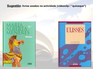 Sugestão : livros usados na actividade (videoclip / “quiosque”) 