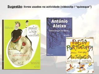 Sugestão : livros usados na actividade (videoclip / “quiosque”) 