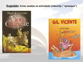 Sugestão : livros usados na actividade (videoclip / “quiosque”) 