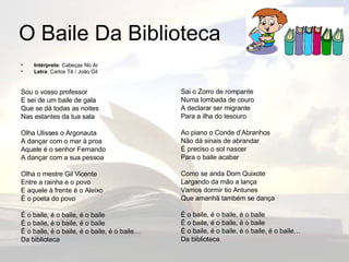 O Baile Da Biblioteca <ul><li>Intérprete : Cabeças No Ar </li></ul><ul><li>Letra : Carlos Tê / João Gil </li></ul><ul><li>...