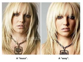 A “louca”. A “sexy”. 