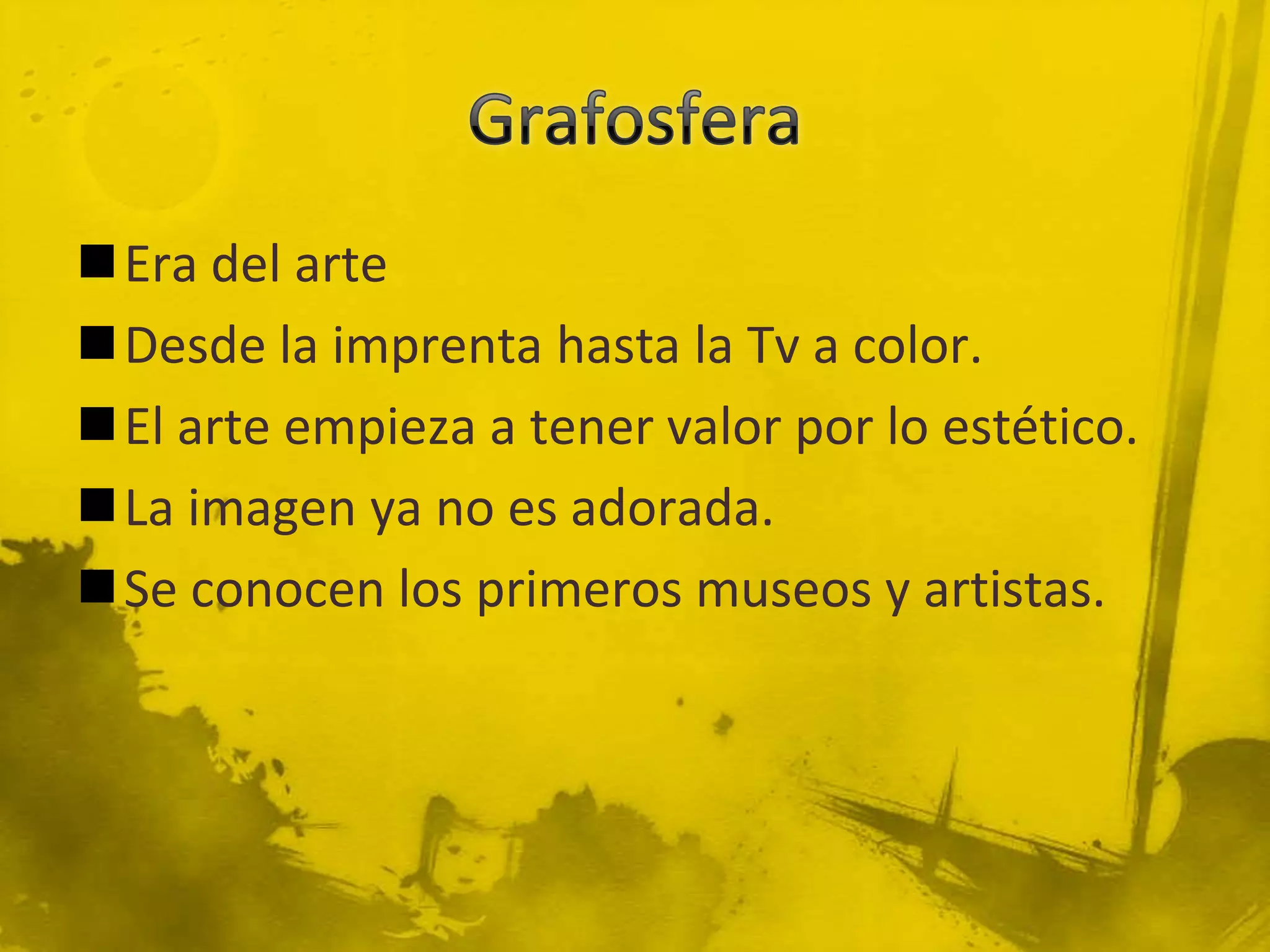 Era del arte
Desde la imprenta hasta la Tv a color.
El arte empieza a tener valor por lo estético.
La imagen ya no es adorada.
Se conocen los primeros museos y artistas.
 