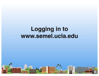 Logging in to
www.semel.ucla.edu!
 